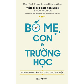 [Download Sách] Bố Mẹ, Con Và Trường Học: Con Đường Đến Với Giáo Dục Ưu Việt