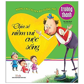 Những Câu Chuyện Bồi Dưỡng Trẻ Trưởng Thành - Chia Sẻ Niềm Vui Cuộc Sống