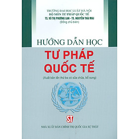 Hướng dẫn học Tư pháp quốc tế (xuất bản lần thứ 3, có sửa chữa bổ sung) - bản in 2023