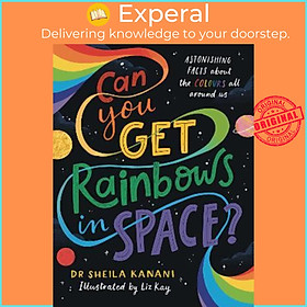 Hình ảnh Sách - Can You Get Rainbows in Space? : A Colourful Compendium of Space and  by Dr Sheila Kanani (UK edition, hardcover)