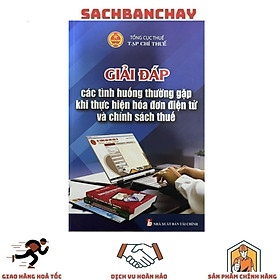 Giải Đáp Các Tình Huống Thường Gặp Khi Thực Hiện Hóa Đơn Điện Tử Và Chính Sách Thuế