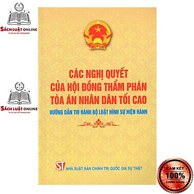 [Download Sách] Sách - Các nghị quyết của Hội đồng Thẩm phán Tòa án nhân dân tối cao hướng dẫn thi hành Bộ luật hình sự hiện hành