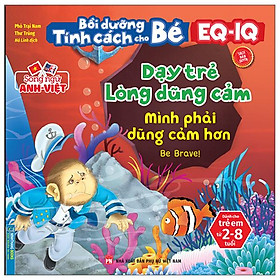 Bồi Dưỡng Tính Cách Cho Bé EQ IQ (2-8 Tuổi) - Dạy Trẻ Lòng Dũng Cảm (Song Ngữ Anh - Việt)