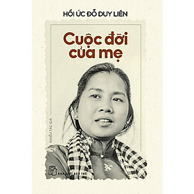 Hồi Ức Đỗ Duy Liên - Cuộc Đời Của Mẹ - Trẻ