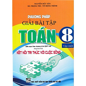 Sách - Phương Pháp Giải Bài Tập Toán 8 Tập 1  ( Dùng Kèm SGK Kết Nối Tri Thức Với Cuộc Sống )