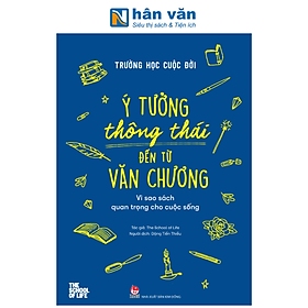 Sách - Trường Học Cuộc Đời - Ý Tưởng Thông Thái Đến Từ Văn Chương - The School Of Life