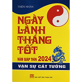 Ngày Lành Tháng Tốt Năm Giáp Thìn 2024