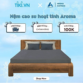 Mua Nệm Cao Su Aroma Hoạt Tính - Kháng Khuẩn  Chống Nấm Mốc - Bảo Hành Chính Hãng 10 Năm