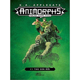 Cuốn sách thể loại sci-fi vô cùng thành công và nổi tiếng của tác giả K.A.Applegate: Animorphs - Người hóa thú tập 5: Thú săn mồi