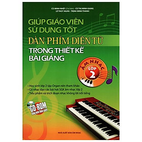 Giúp Giáo Viên Sử Dụng Tốt Đàn Phím Điện Tử Trong Thiết Kế Bài Giảng Âm Nhạc Lớp 2 (Kèm CD)
