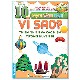 10 Vạn Câu Hỏi Vì Sao? - Thiên Nhiên Và Các Hiện Tượng Huyền Bí