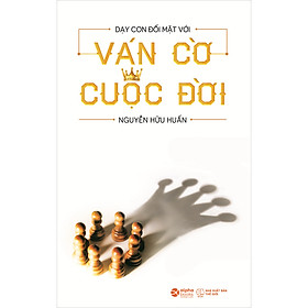 Sách Dạy Con Đối Mặt Với Ván Cờ Cuộc Đời - Alphabooks