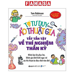 Sách - Tớ Tư Duy Như Một Ảo Thuật Gia - Tất Tần Tật Về Thí Nghiệm Thần Kỳ (Tái Bản 2024)