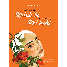 Không Tự Khinh Bỉ - Không Tự Phí Hoài (Tái Bản)