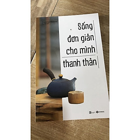 Sách - Sống Đơn Giản Cho Mình Thanh Thản ( TH)