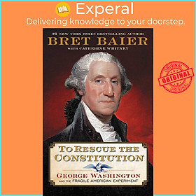 Sách - To Rescue the Constitution - George Washington and the Fragile American Experiment by Bret Baier (hardcover)