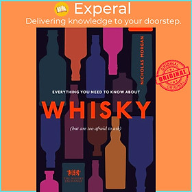 Sách - Everything You Need to Know About Whisky - (But are too afraid to  by The Whisky Exchange (UK edition, hardcover)