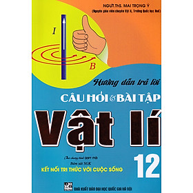 Hướng dẫn trả lời câu hỏi và bài tập Vật lý 12 - Kết nối tri thức