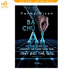 Sách - Bá chủ AI - Trí tuệ nhân tạo, chatgpt, và cuộc chạy đua thay đổi thế giới (Nhã Nam HCM)