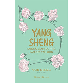 Download sách Yang Sheng - Dưỡng Lành Cơ Thể, Làm Đẹp Tâm Hồn