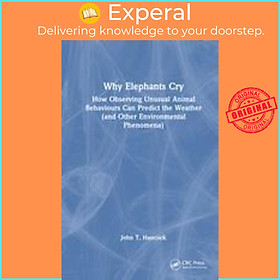 Sách - Why Elephants Cry : How Observing Unusual Animal Behaviours Can Predic by John T. Hancock (UK edition, hardcover)