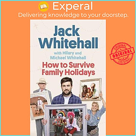 Sách - How to Survive Family Holidays by Jack Whitehall Michael Whitehall Hilary Whitehall (UK edition, hardcover)