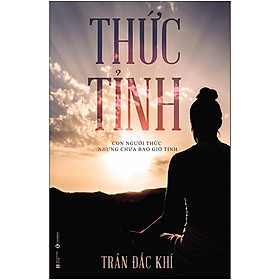 Thức Tỉnh – Con Người Thức Nhưng Chưa Bao Giờ Tỉnh