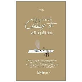 Đừng Nói Về Chúng Ta Với Người Sau - Tặng Kèm Postcard