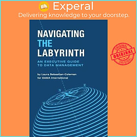 Sách - Navigating the Labyrinth : An Executive Guide to Data Manageme by Laura Sebastian-Coleman (US edition, paperback)