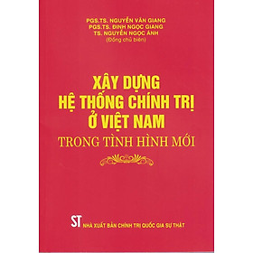 [Download Sách] Xây Dựng Hệ Thống Chính Trị Ở Việt Nam Trong Tình Hình Mới