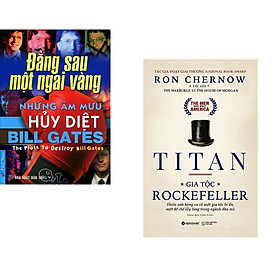 Combo 2 cuốn sách: Bill Gates - Những Âm Mưu Hủy Diệt + Titan - Gia Tộc Rockefeller