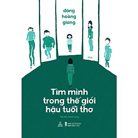 Sách - Tìm Mình Trong Thế Giới Hậu Tuổi Thơ