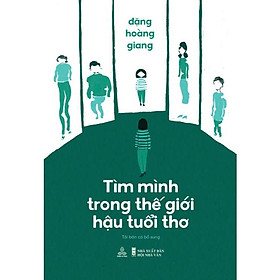 Tìm Mình Trong Thế Giới Hậu Tuổi Thơ