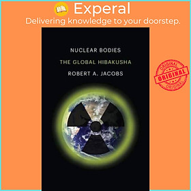 Sách - Nuclear Bos - The Global Hibakusha by Robert A. Jacobs (UK edition, hardcover)