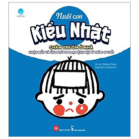 Nuôi Con Kiểu Nhật - Chăm Trẻ Ốm Ở Nhà - Nhận Biết Và Ứng Phó 70 Loại Bệnh Tật Ở Trẻ 0-6 Tuổi