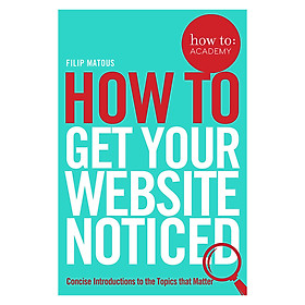 [Download Sách] How To Get Your Website Noticed - How To: Academy (Paperback)