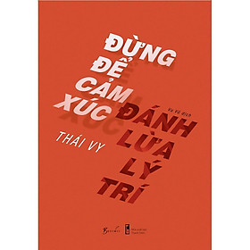Sách - Đừng Để Cảm Xúc Đánh Lừa Lý Trí (tặng kèm bookmark)