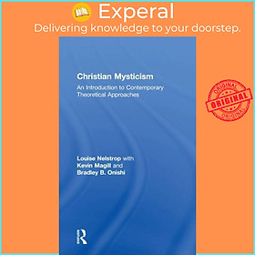 Sách - Christian Mysticism - An Introduction to Contemporary Theoretical Appr by Louise Nelstrop (UK edition, hardcover)