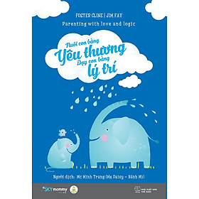 Hình ảnh Nuôi Con Bằng Yêu Thương Dạy Con Bằng Lý Trí (Tái bản) - Tặng Kèm Bookmark