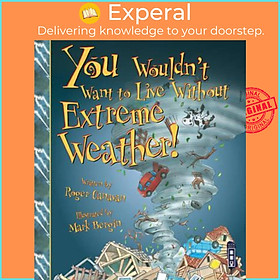 Sách - You Wouldn't Want To Live Without Extreme Weather! by Roger Canavan Mark Bergin (UK edition, paperback)