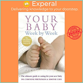 Sách - Your Baby Week By Week : The ultimate guide to caring for your new baby -  by Simone Cave (UK edition, paperback)