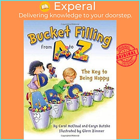Sách - Bucket Filling From A To Z: The Key To Being Happy by Carol McCloud (US edition, paperback)