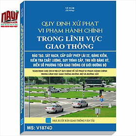 QUY ĐỊNH XỬ PHẠT VI PHẠM HÀNH CHÍNH TRONG LĨNH VỰC GIAO THÔNG – ĐÀO TẠO, SÁT HẠCH, CẤP GIẤY PHÉP LÁI XE, ĐĂNG KIỂM, KIỂM TRA CHẤT LƯỢNG, QUY TRÌNH CẤP, THU HỒI ĐĂNG KÝ, BIỂN SỐ PHƯƠNG TIỆN GIAO THÔNG CƠ GIỚI ĐƯỜNG BỘ