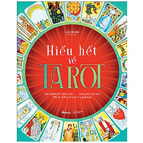 Sách Hiểu Hết Về Tarot (Giải Nghĩa Chi Tiết Lá Bài – Sáng Tạo Trải Bài – Tiết Lộ Những Bí Mật Ít Người Biết) - Bản Quyền