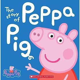 Sách - The Story of Peppa Pig (Peppa Pig) by Scholastic (hardcover)