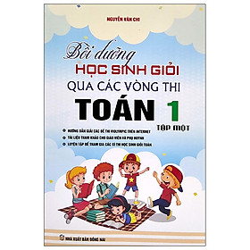 Bồi Dưỡng Học Sinh Giỏi Qua Các Vòng Thi Toán 1 - Tập 1