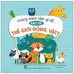 [Download Sách] Chúng Mình Làm Gì Để… Bảo Vệ Thế Giới Động Vật?