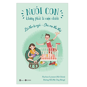 Download sách Sách Nuôi Dạy Con - Nuôi Con Không Phải Là Cuộc Chiến - Bé Thơ Tự Ngủ - Cha Mẹ Thư Thái (Xuất Bản 2018)