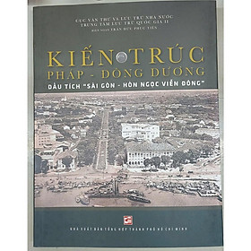 Sách - Kiến Trúc Pháp - Đông Dương Dấu Tích Sài Gòn - Hòn Ngọc Viễn Đông - NXB Tổng Hợp