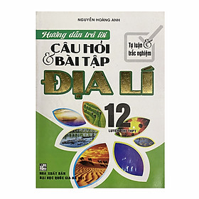 Sách - Hướng dẫn trả lời câu hỏi và bài tập Địa lí 12 - Luyện thi THPT